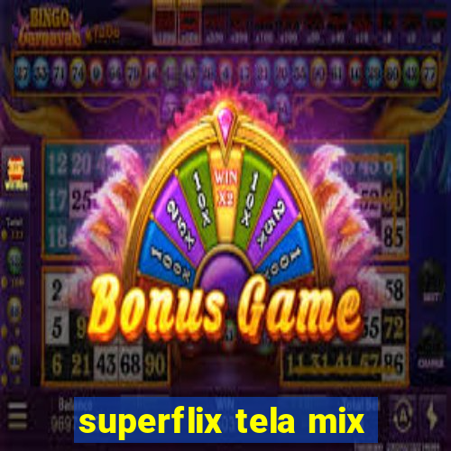 superflix tela mix